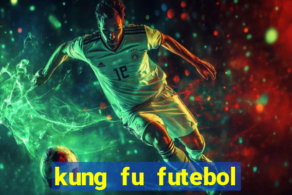 kung fu futebol clube dublado online